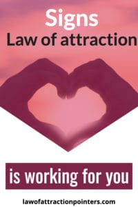 Signs Law Of Attraction Is Working For You - Law Of Attraction Pointers